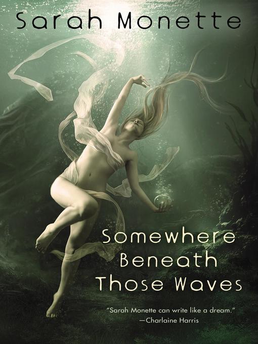 Title details for Somewhere Beneath Those Waves by Sarah Monette - Available